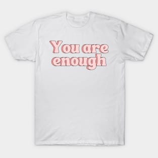 You Are Enough - Motivational and Inspiring Quotes T-Shirt